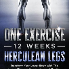 EPUB READ One Exercise, 12 Weeks, Herculean Legs: Transform Your Lower Body With