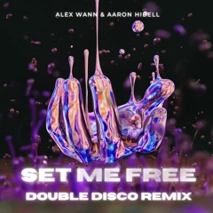 Alex Wann & Aaron Hibell - Set Me Free (Double Disco Remix)