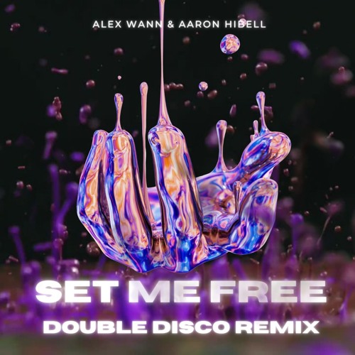 Alex Wann & Aaron Hibell - Set Me Free (Double Disco Remix)
