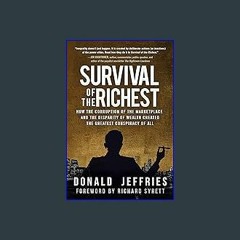 $$EBOOK ❤ Survival of the Richest: How the Corruption of the Marketplace and the Disparity of Weal