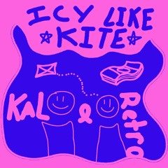 icy like kite kal x re3tro (prod.fantom)