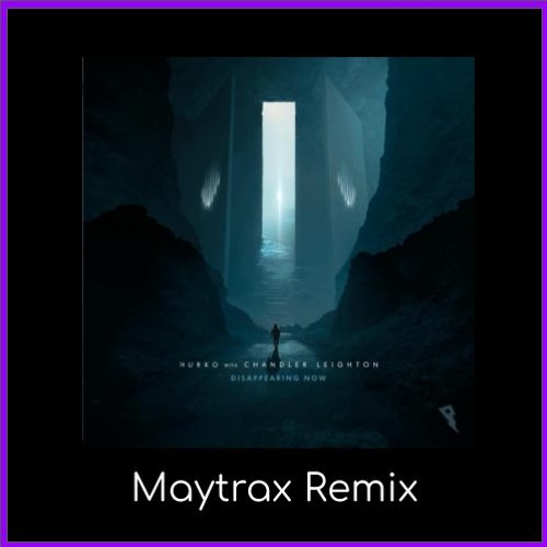 Nurko - Disappearing Now feat. Chandler Leighton (Maytrax Remix)