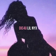 Die4U - Lil Nyx