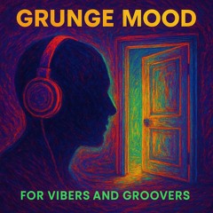 Grunge Mood – For Vibers and Groovers