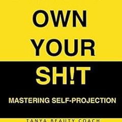 [❤READ ⚡EBOOK⚡] HOW TO OWN YOUR SH!T: MASTERING SELF-PROJECTION
