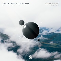 Seven Lions - Only Now (Ft. Tyler Graves) [Paper Skies x Soar x Lite Remix]