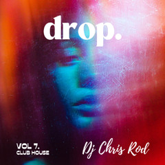 Dj Chris Rod "DROP." - Vol.7 "Club house"