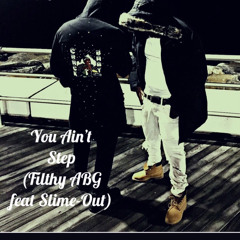 AINT Step - SlimeOut x Filthy ABG .mp3