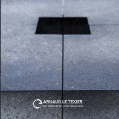 Arnaud Le Texier - Full Pressure EP + Steve Parker Remix