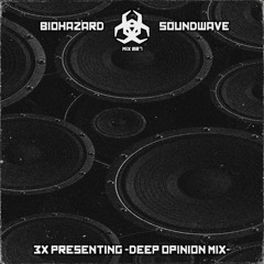 BIOHAZARD SOUNDWAVE - 3X "DEEP OPINION" MIX 007