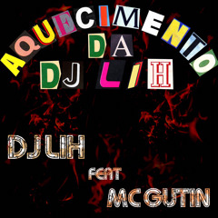 Dj Lih, Mc Gutin - Aquecimento da Dj Lih (Prod. Sikker)
