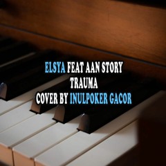 ELSYA FEAT AAN STORY - TRAUMA COVER BY INULPOKER GACOR