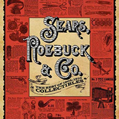 GET PDF 💑 Sears, Roebuck & Co.: The Best of 1905-1910 Collectibles by  Roebuck & Co.