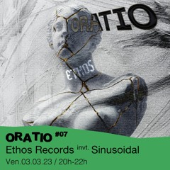 Oratio #07 - Ethos Records invite : Sinusoidal - 03/03/2023