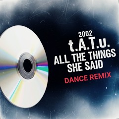 all the things she said | early DIY Dance Remix | t.A.T.u