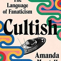 FREE EBOOK 🖊️ Cultish: The Language of Fanaticism by  Amanda Montell KINDLE PDF EBOO