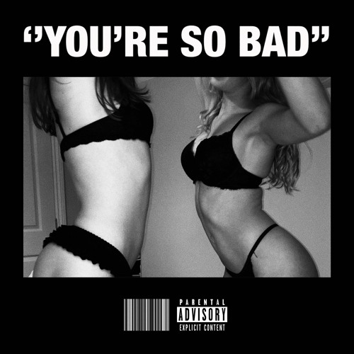 ''you're so bad''