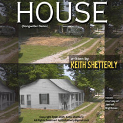 "HOUSE" written by Keith Shetterly, Copyright 2019 2025 (songwriter demo)