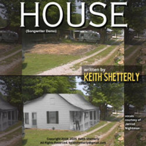 "HOUSE" written by Keith Shetterly, Copyright 2019 2025 (songwriter demo)