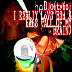 i R3aLlY LoV3 B3d & bAb3 (ALL OF MY BRAIN) Prod.Djcityboi