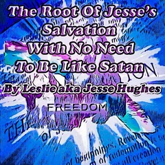 Jesse's Salvation With No Need To Be Like Satan