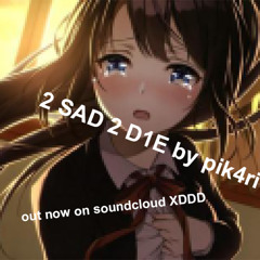 2 sad 2 d1e (prod. HIK4RI)