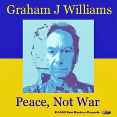 Peace, Not War(Graham Williams)©2022 Words Of Wonder Music