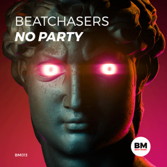 BEATCHASERS - No Party (Original Mix)