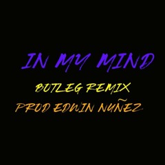In My Mind Bootleg Remix Guaracha -  (Prod Edwin NuñeZ) 2021