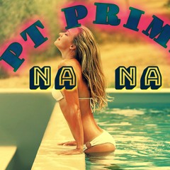 pt prime - NA NA (oo yea)