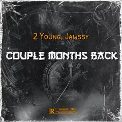Jawssy & 2 Young - Couple Months Back {Remix}