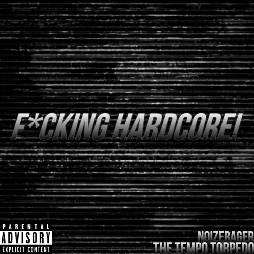 The Tempo Torpedo, NoizeRager - F*cking Hardcore!