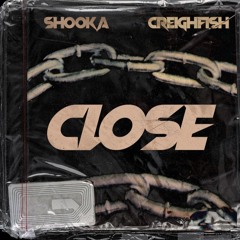 SHOOKA x CREIGHFISH "CLOSE"