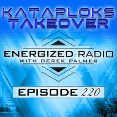 Energized Radio 220 with Derek Palmer [Kataploks Takeover]