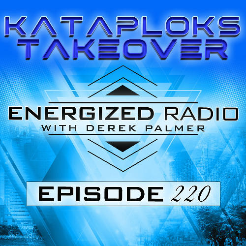 Energized Radio 220 with Derek Palmer [Kataploks Takeover]