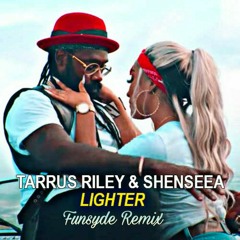 Lighter - Shenseea, Rvssian & Tarrus Riley (Funsyde Remix)