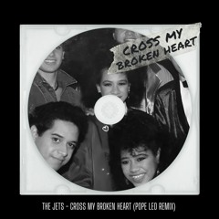 The Jets - Cross My Broken Heart (Pope Leo Remix)