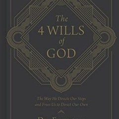 [DOWNLOAD] EPUB 🎯 The 4 Wills of God: The Way He Directs Our Steps and Frees Us to D