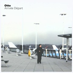 Otto - Arrivée Départ