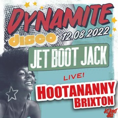 Jet Boot Jack LIVE! @ Dynamite Disco (Hootananny Brixton) 12th August 2022