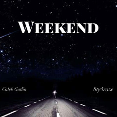 Weekend - (Ft 8ty4roze)