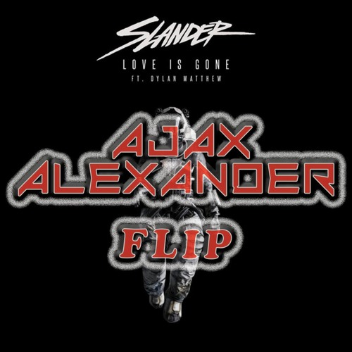 Love is Gone - Slander (Ajax Alexander Flip)