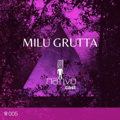 Nativocast 005 - Milu Grutta