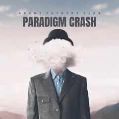 Paradigm Crash - Absnt Fathers Club