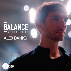 Balance Selections 319: Alex Banks