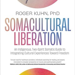 PDF✔read❤online Somacultural Liberation: An Indigenous, Two-Spirit Somatic Guide to Integrating