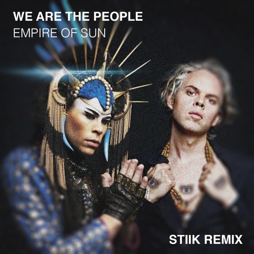 Empire Of Sun - We Are The People - (STIIK Remix) *Filtered for Copyright*