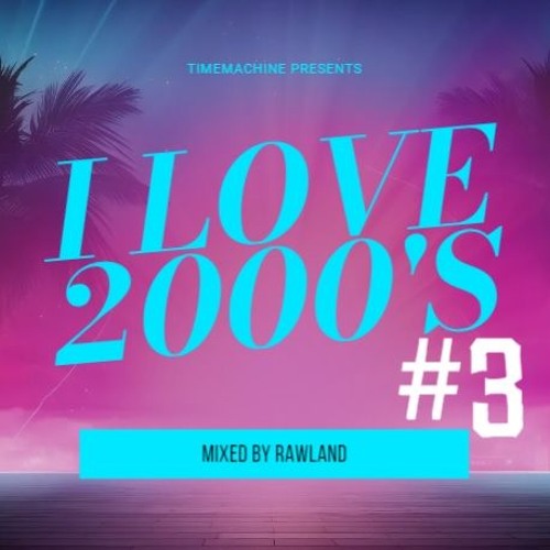 ILOVE2000S #3 (mixed by RAWLAND)