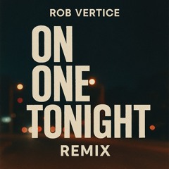 ON ONE TNIGHT ROB VERTICE REMIX