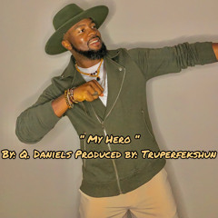 Q. Daniels- “My Hero” (Produced by: Truperfekshun)